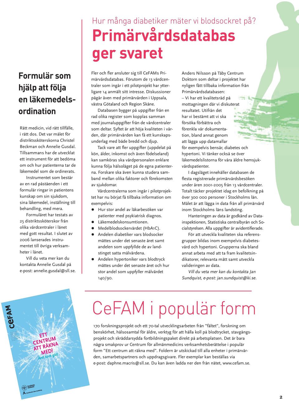 Instrumentet som består av en rad påståenden i ett formulär ringar in patientens kunskap om sin sjukdom, sina läkemedel, inställning till behandling, med mera.