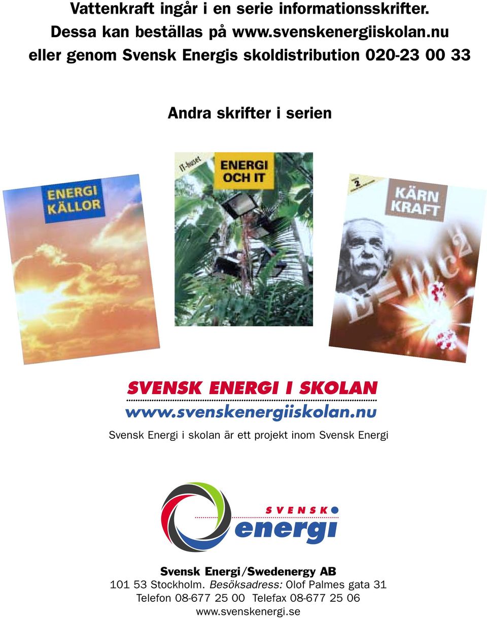 nu eller genom Svensk Energis skoldistribution 020-23 00 33 Andra skrifter i serien Svensk