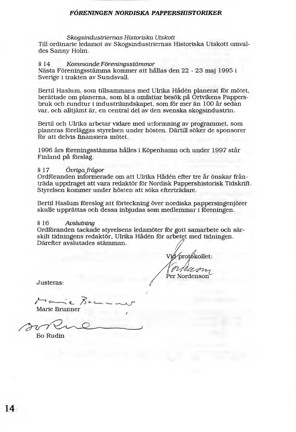 Bertil Haslum, som tillsammans med Ulrika Håden planerat för mötet, berättade om planerna, som bl a omfattar besök på Ortvikens Pappersbruk och rundtur i industrilandskapet, som för mer än 100 år