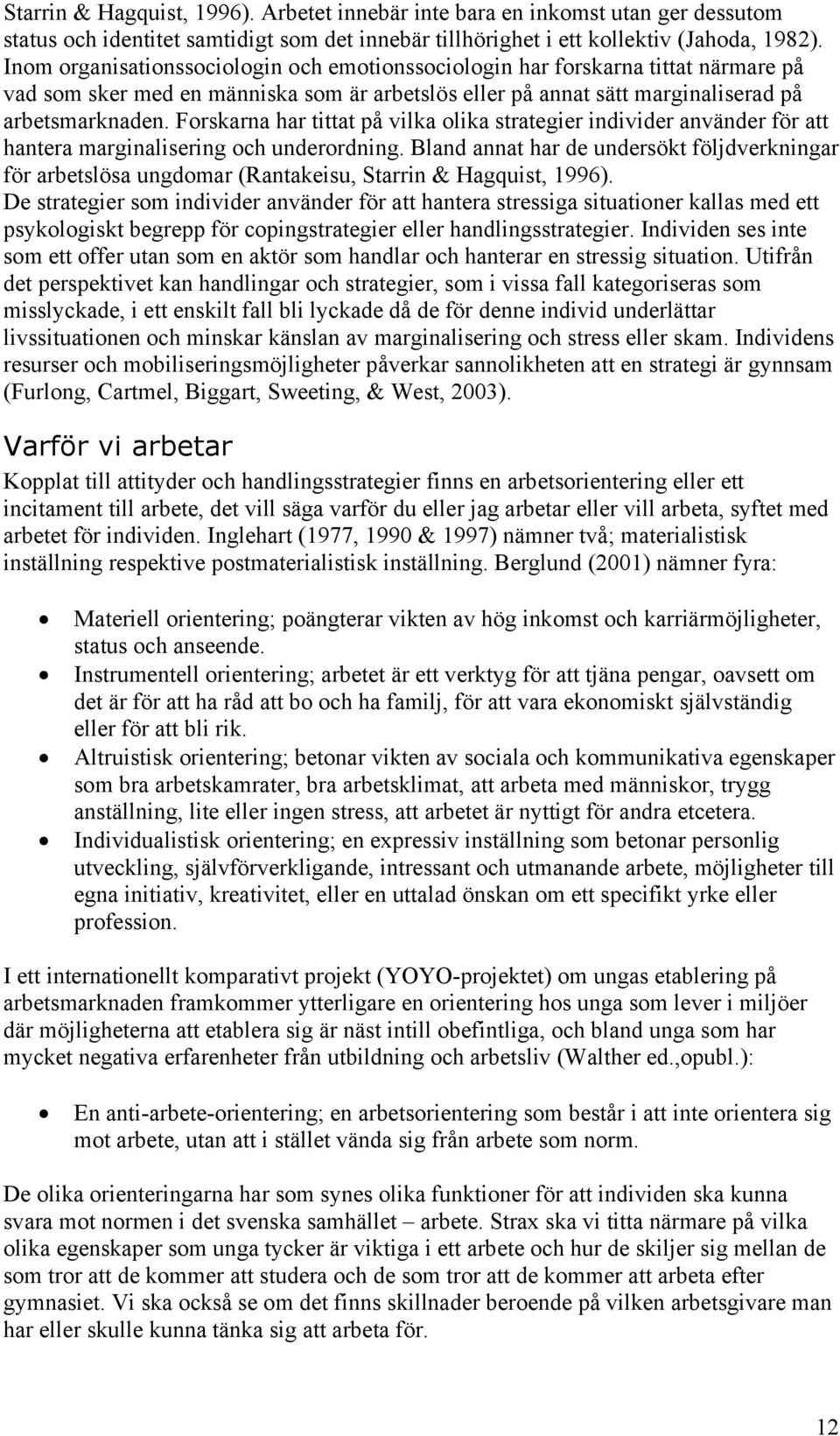 Forskarna har tittat på vilka olika strategier individer använder för att hantera marginalisering och underordning.