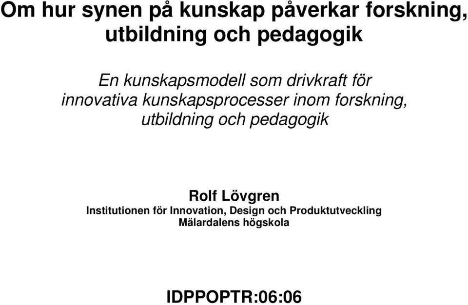 forskning, utbildning och pedagogik Rolf Lövgren Institutionen för