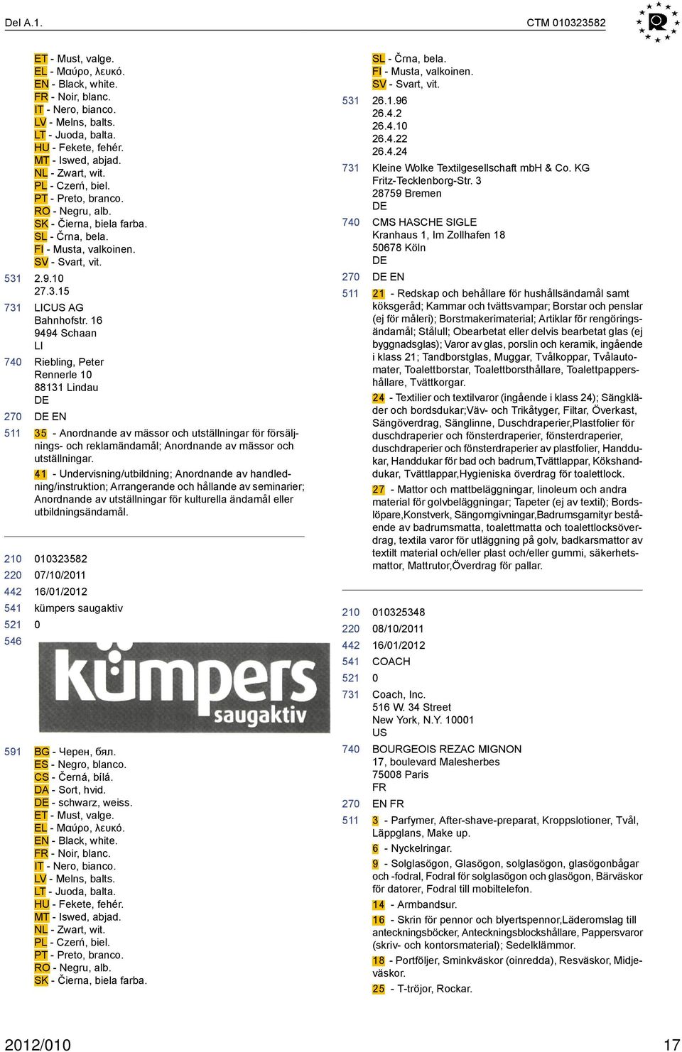 16 9494 Schaan LI Riebling, Peter Rennerle 1 88131 Lindau EN 35 - Anordnande av mässor och utställningar för försäljnings- och reklamändamål; Anordnande av mässor och utställningar.