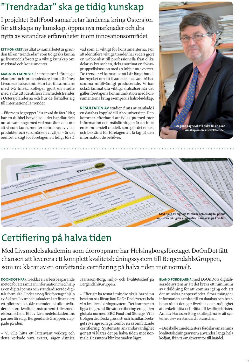 MAGNUS LAGNEVIK är professor i företagsekonomi och processledare inom Skånes Livsmedelsakademi.