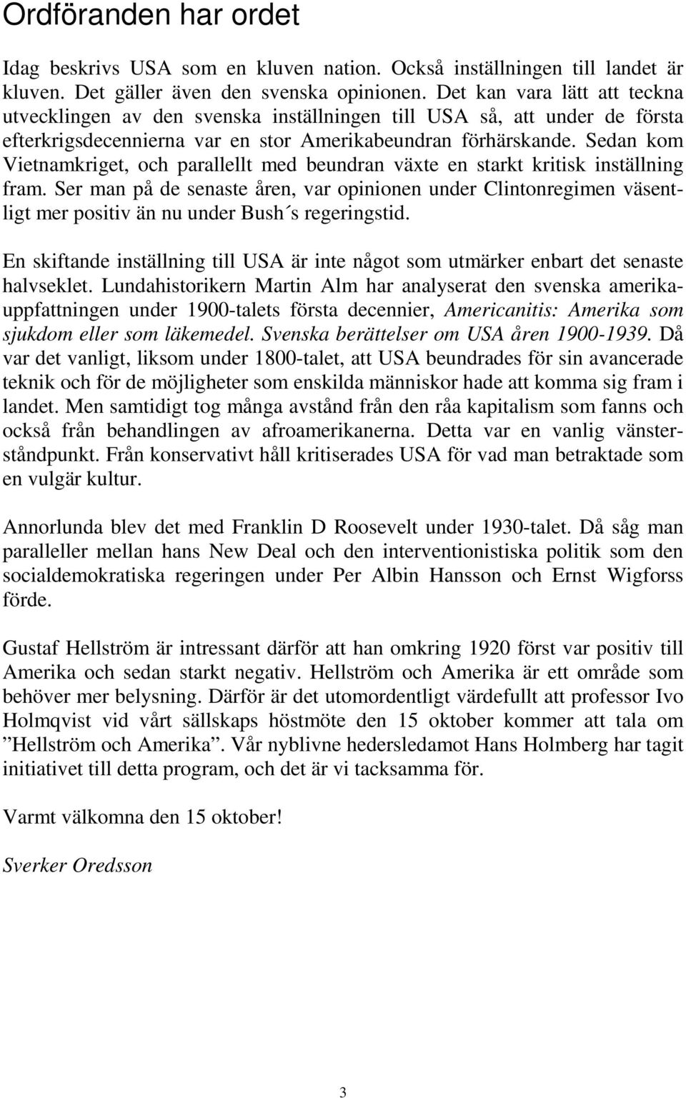 Sedan kom Vietnamkriget, och parallellt med beundran växte en starkt kritisk inställning fram.