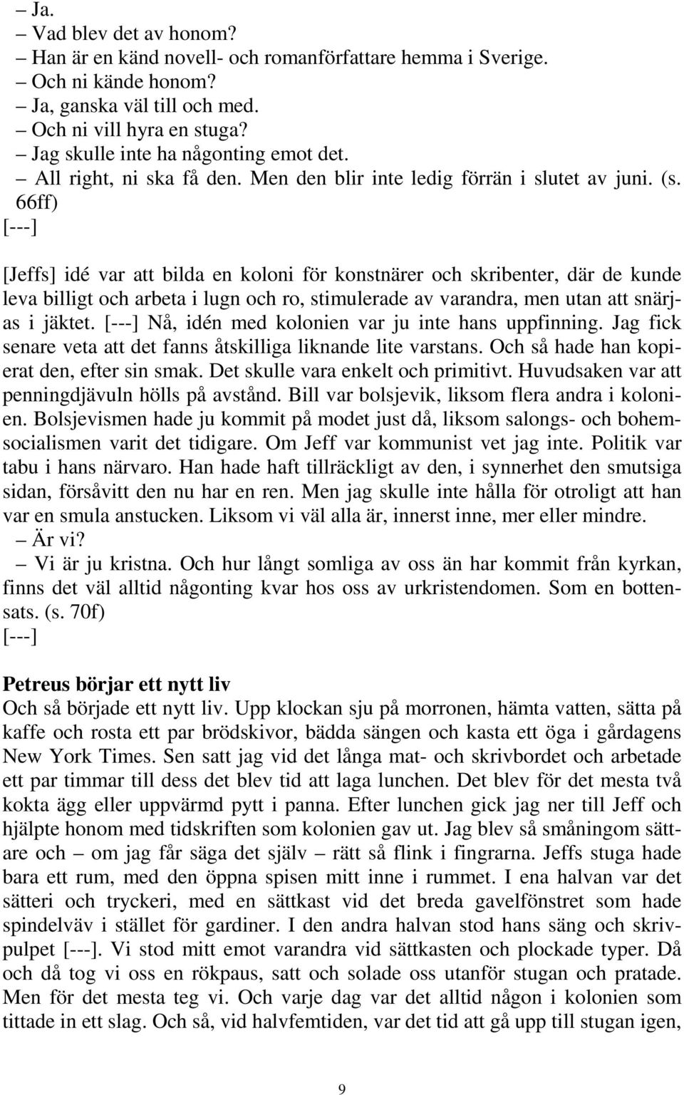 66ff) [---] [Jeffs] idé var att bilda en koloni för konstnärer och skribenter, där de kunde leva billigt och arbeta i lugn och ro, stimulerade av varandra, men utan att snärjas i jäktet.