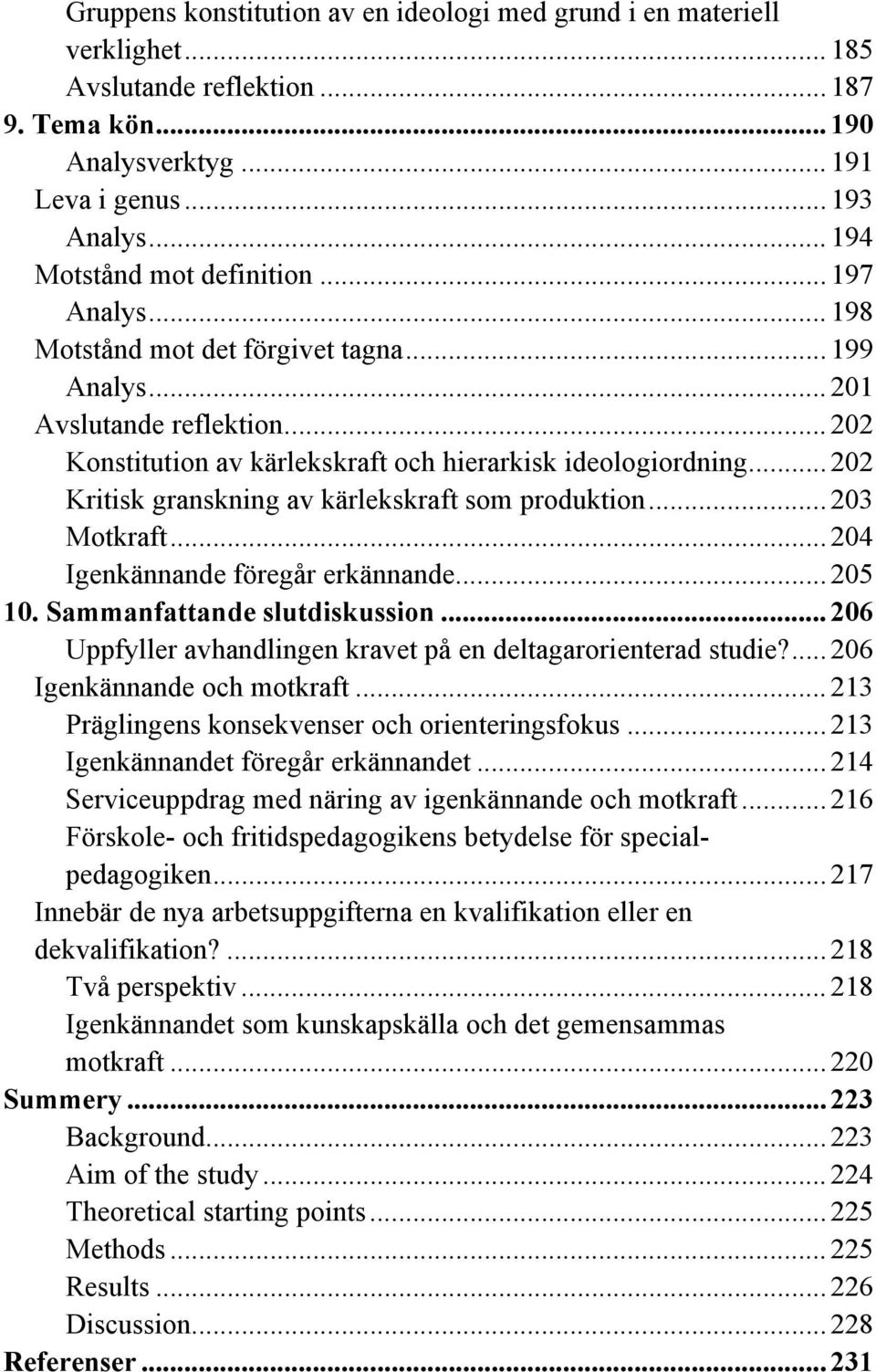 ..202 Kritisk granskning av kärlekskraft som produktion...203 Motkraft...204 Igenkännande föregår erkännande...205 10. Sammanfattande slutdiskussion.