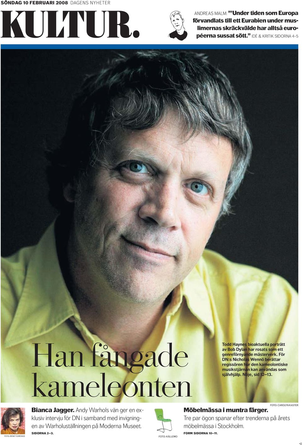 För DN:s Nicholas Wennö berättar regissören hur den kameolontiske musikstjärnan kan användas som självhjälp. Nöje, sid 12 13. Bianca Jagger.