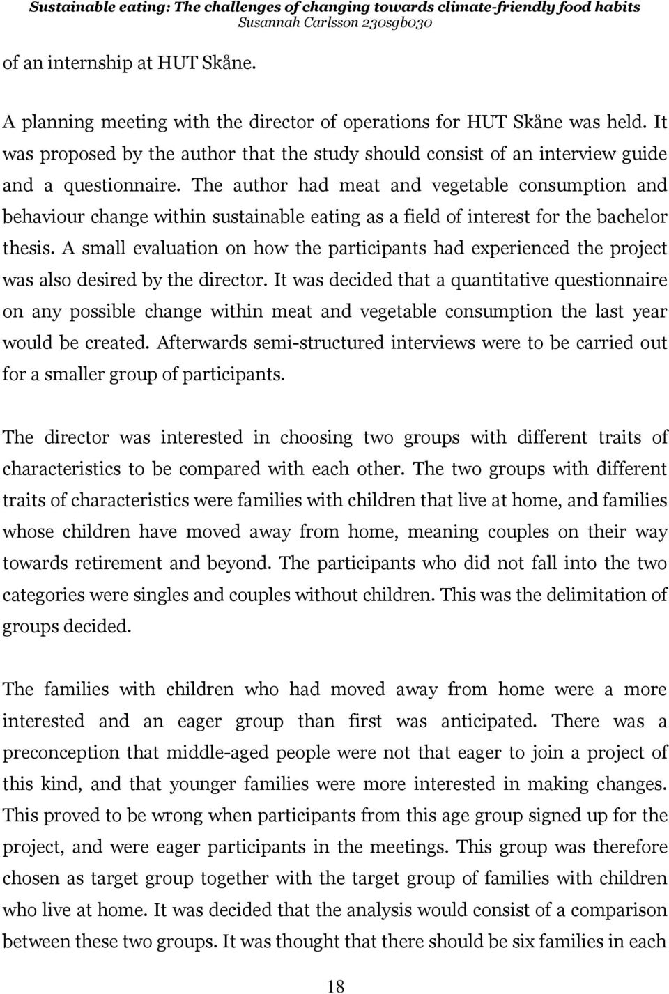 The author had meat and vegetable consumption and behaviour change within sustainable eating as a field of interest for the bachelor thesis.