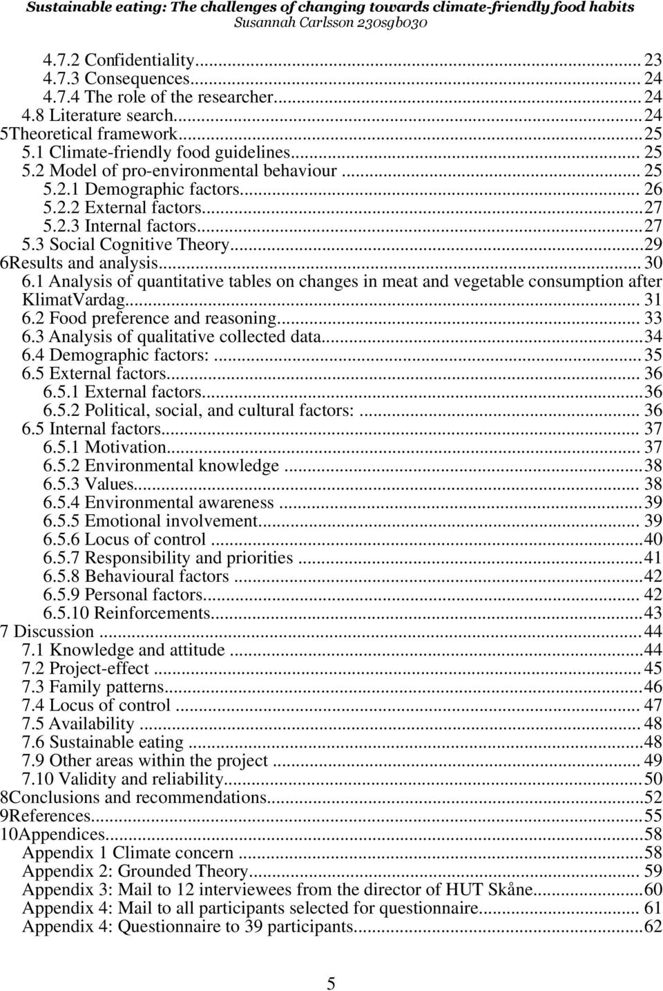 1 Analysis of quantitative tables on changes in meat and vegetable consumption after KlimatVardag... 31 6.2 Food preference and reasoning... 33 6.3 Analysis of qualitative collected data...34 6.