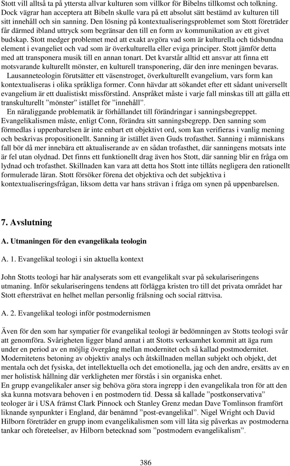 Den lösning på kontextualiseringsproblemet som Stott företräder får därmed ibland uttryck som begränsar den till en form av kommunikation av ett givet budskap.