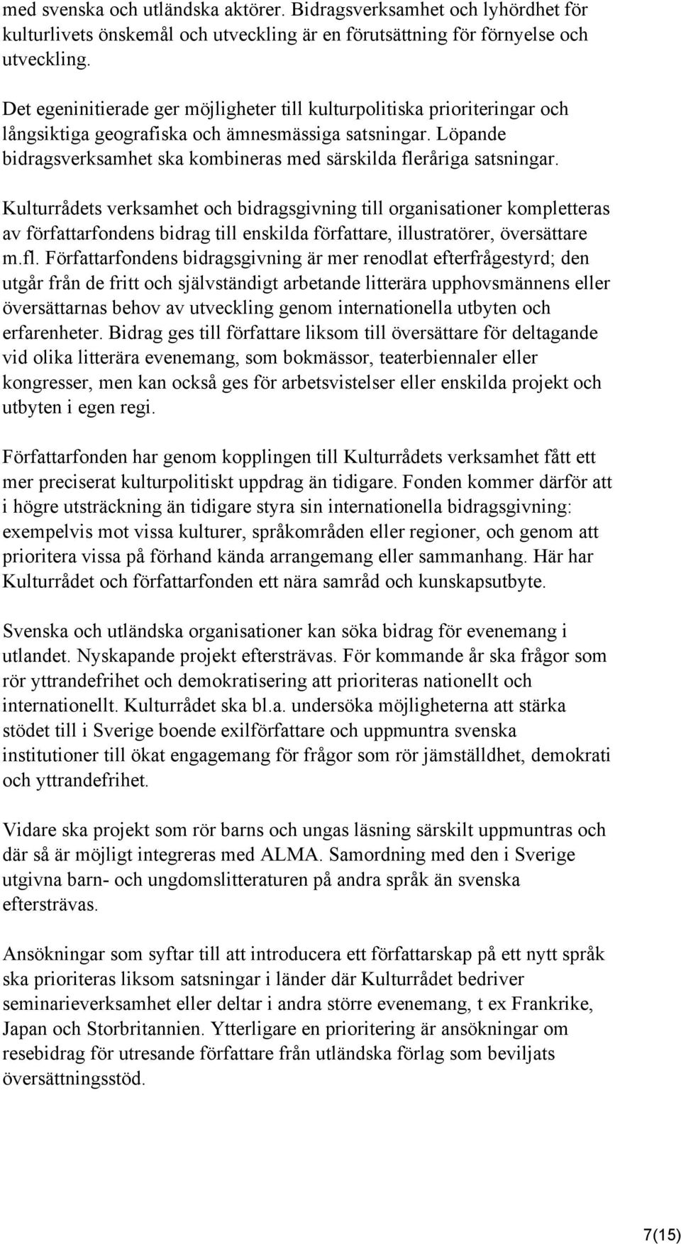 Löpande bidragsverksamhet ska kombineras med särskilda fleråriga satsningar.