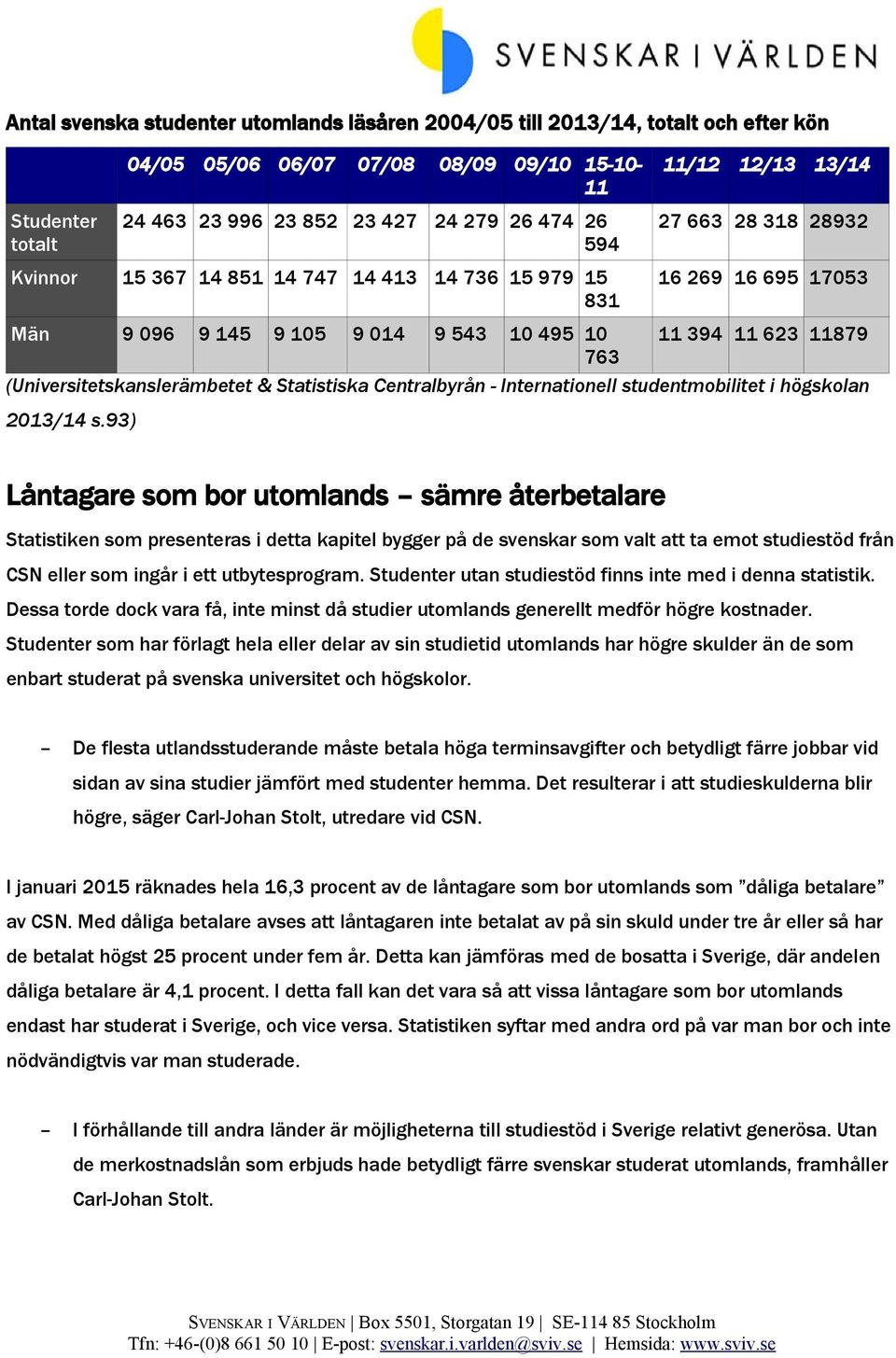 (Universitetskanslerämbetet & Statistiska Centralbyrån - Internationell studentmobilitet i högskolan 2013/14 s.