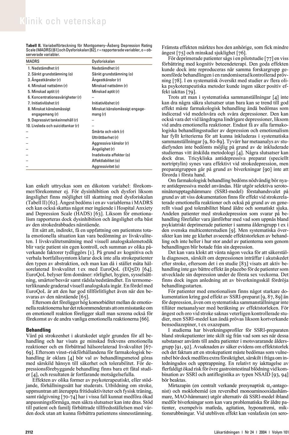 Minskad aptit (r) Minskad aptit (r) 6. Koncentrationssvårigheter (r) 7. Initiativlöshet (r) Initiativlöshet (r) 8. Minskat känslomässigt Minskat känslomässigt engageengagemang (r) mang (r) 9.