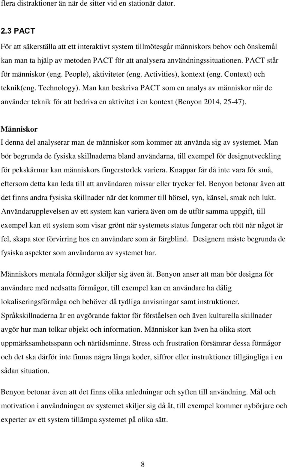 PACT står för människor (eng. People), aktiviteter (eng. Activities), kontext (eng. Context) och teknik(eng. Technology).