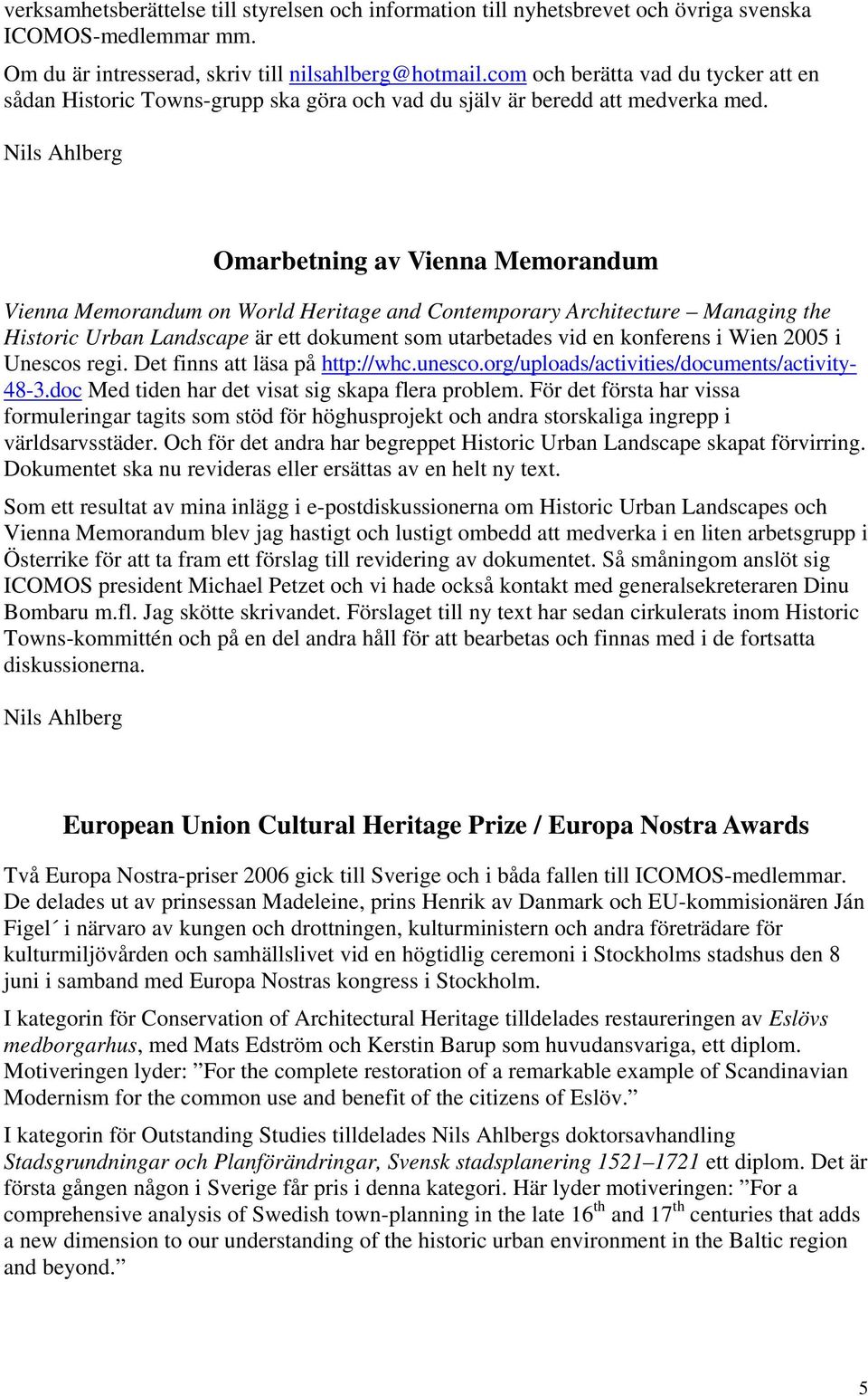 Nils Ahlberg Omarbetning av Vienna Memorandum Vienna Memorandum on World Heritage and Contemporary Architecture Managing the Historic Urban Landscape är ett dokument som utarbetades vid en konferens