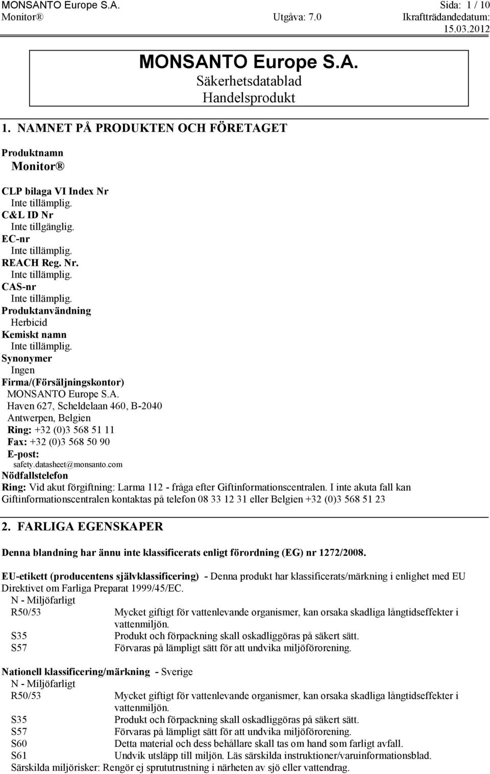 datasheet@monsanto.com Nödfallstelefon Ring: Vid akut förgiftning: Larma 112 - fråga efter Giftinformationscentralen.