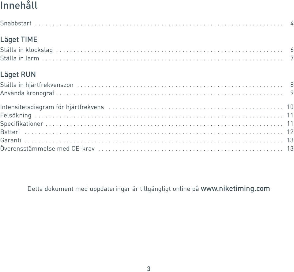 ................................................................ 9 Intensitetsdiagram för hjärtfrekvens.................................................. 10 Felsökning....................................................................... 11 Specifikationer.