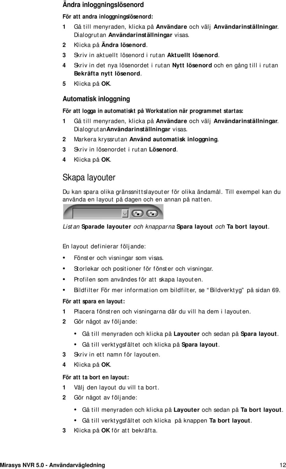 Automatisk inloggning För att logga in automatiskt på Workstation när programmet startas: 1 Gå till menyraden, klicka på Användare och välj Användarinställningar.