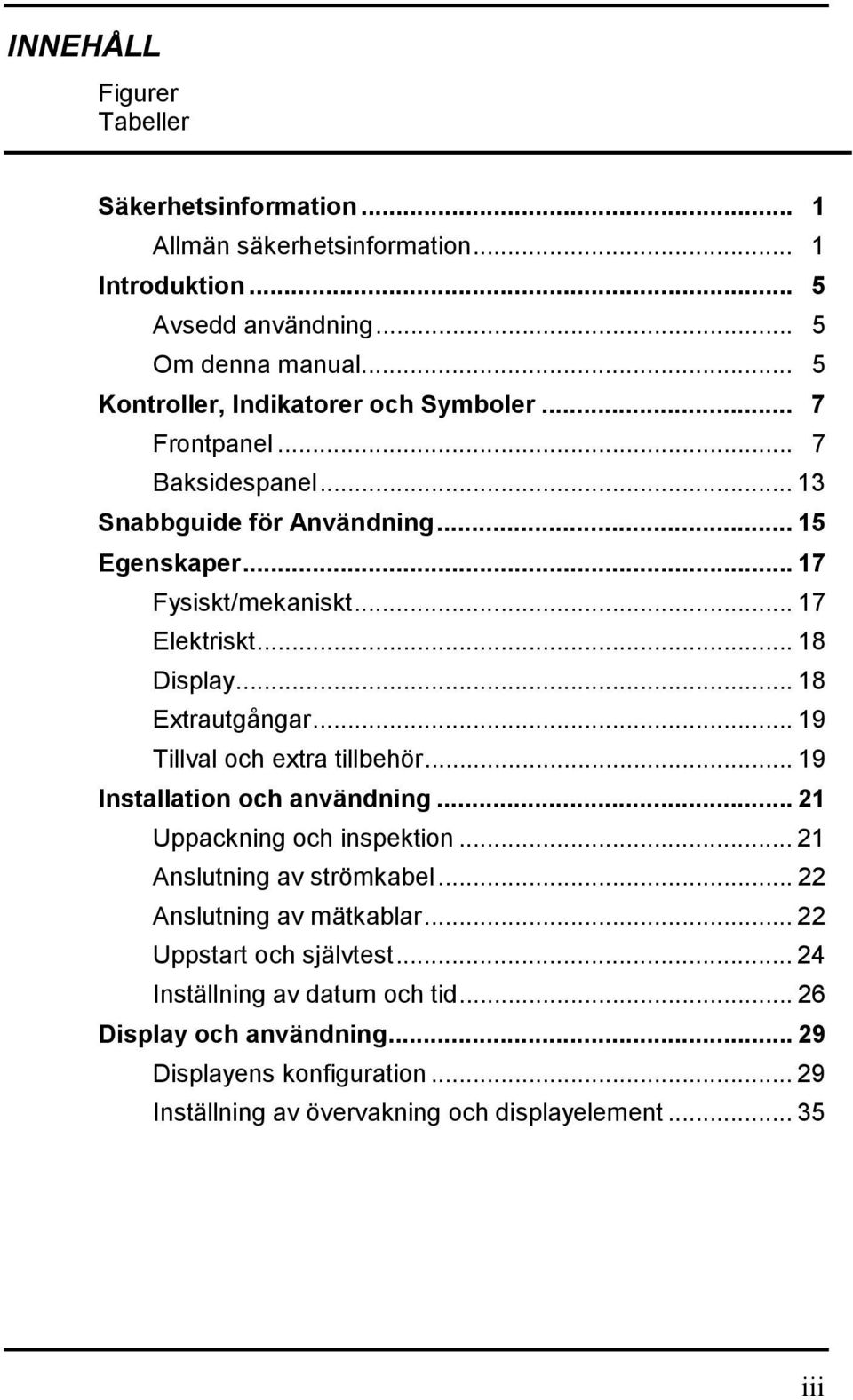 .. 18 Display... 18 Extrautgångar... 19 Tillval och extra tillbehör... 19 Installation och användning... 21 Uppackning och inspektion... 21 Anslutning av strömkabel.