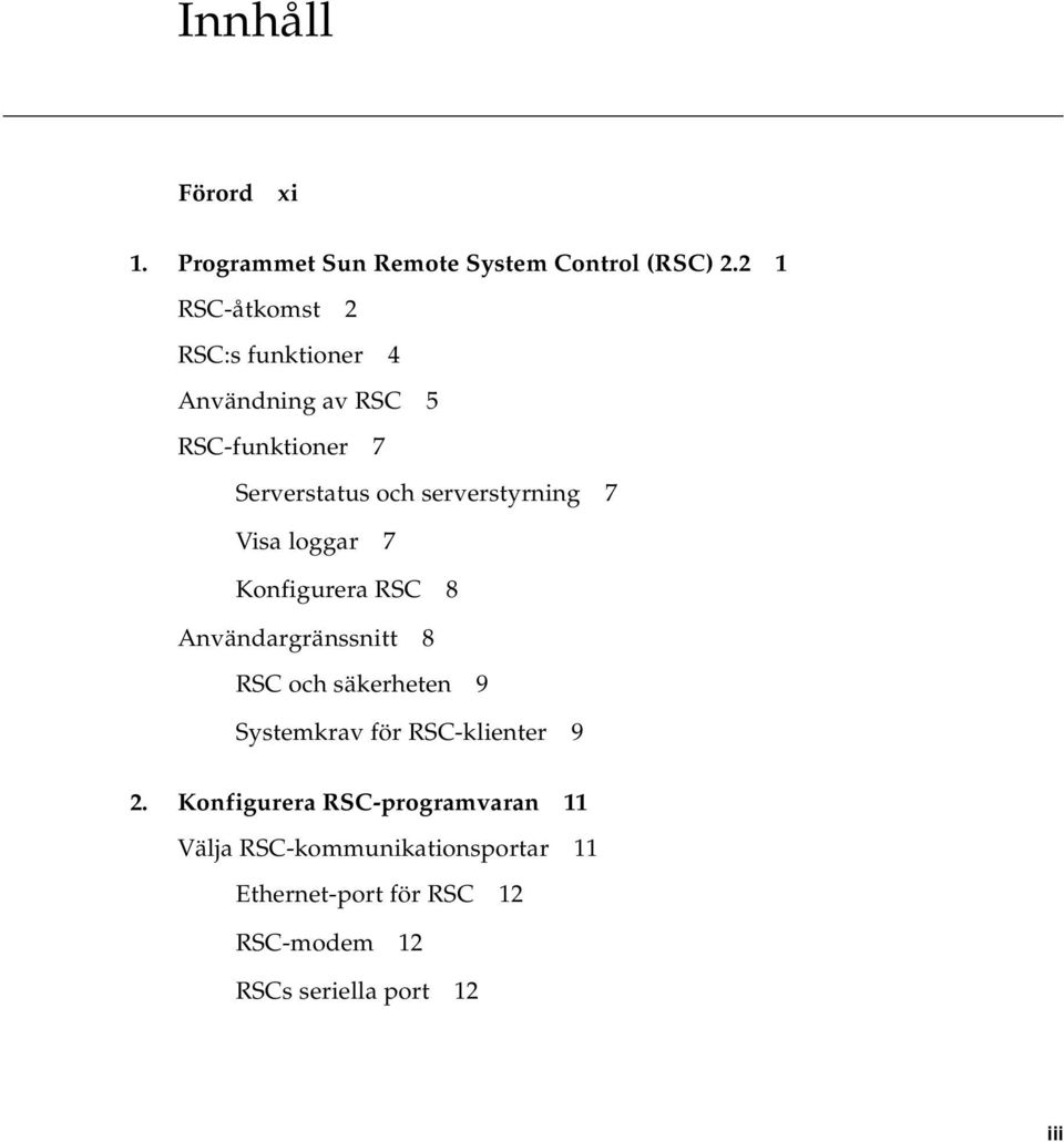 serverstyrning 7 Visa loggar 7 Konfigurera RSC 8 Användargränssnitt 8 RSC och säkerheten 9 Systemkrav