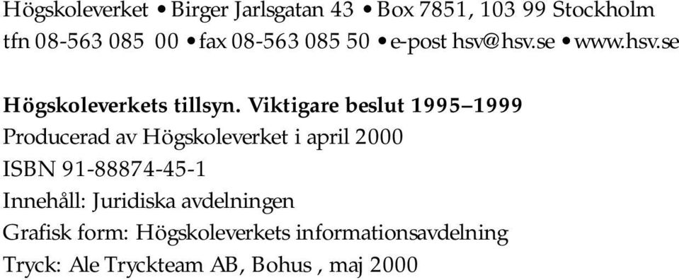 Viktigare beslut 1995 1999 Producerad av Högskoleverket i april 2000 ISBN 91-88874-45-1