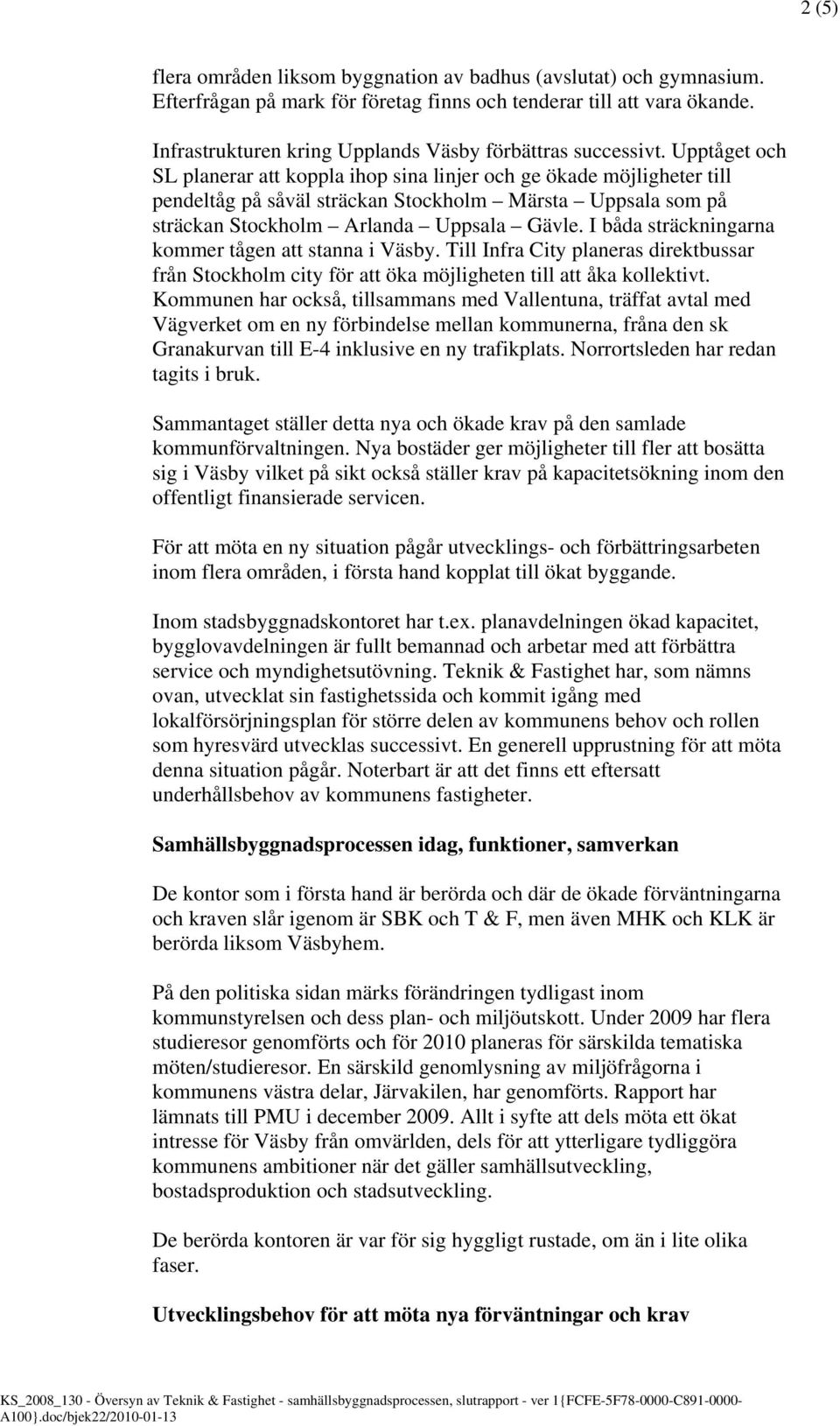 Upptåget och SL planerar att koppla ihop sina linjer och ge ökade möjligheter till pendeltåg på såväl sträckan Stockholm Märsta Uppsala som på sträckan Stockholm Arlanda Uppsala Gävle.