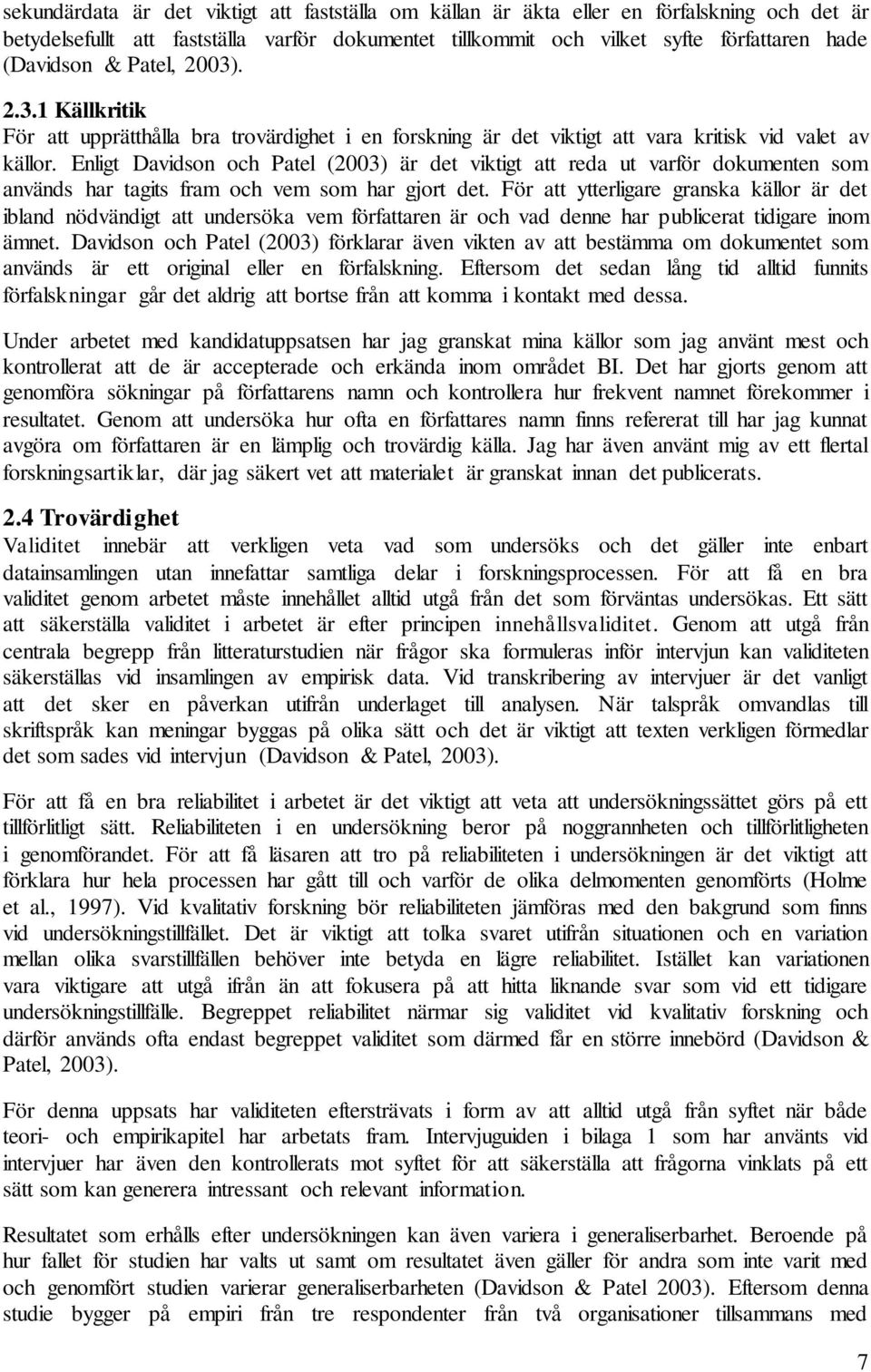 Enligt Davidson och Patel (2003) är det viktigt att reda ut varför dokumenten som används har tagits fram och vem som har gjort det.