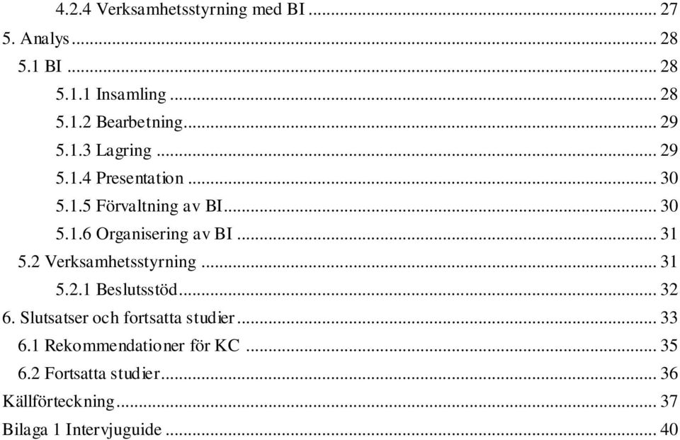 .. 31 5.2 Verksamhetsstyrning... 31 5.2.1 Beslutsstöd... 32 6. Slutsatser och fortsatta studier... 33 6.