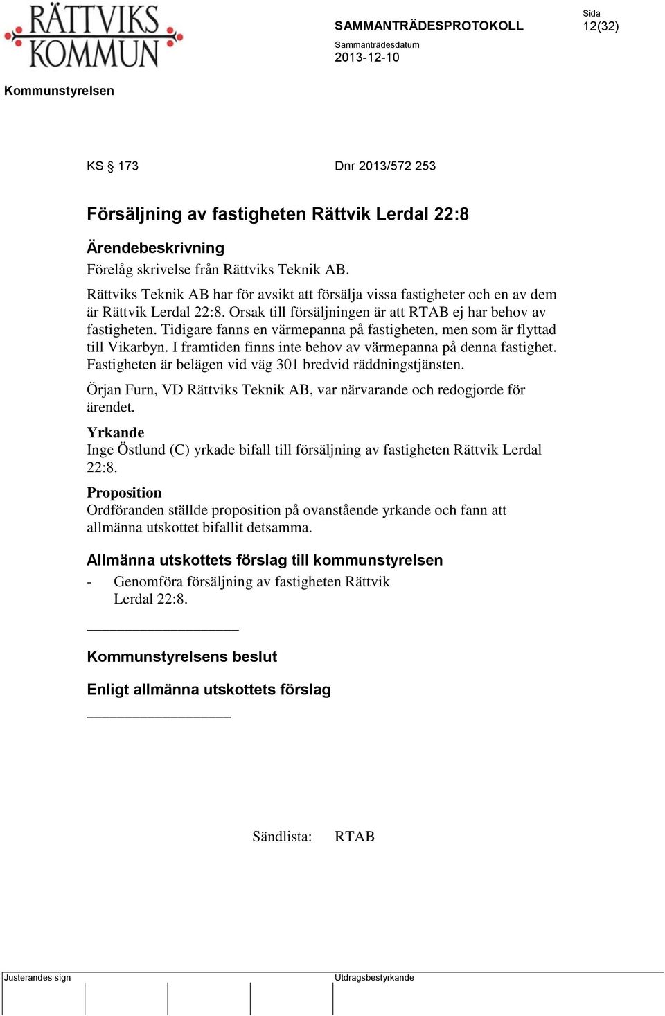 Tidigare fanns en värmepanna på fastigheten, men som är flyttad till Vikarbyn. I framtiden finns inte behov av värmepanna på denna fastighet.