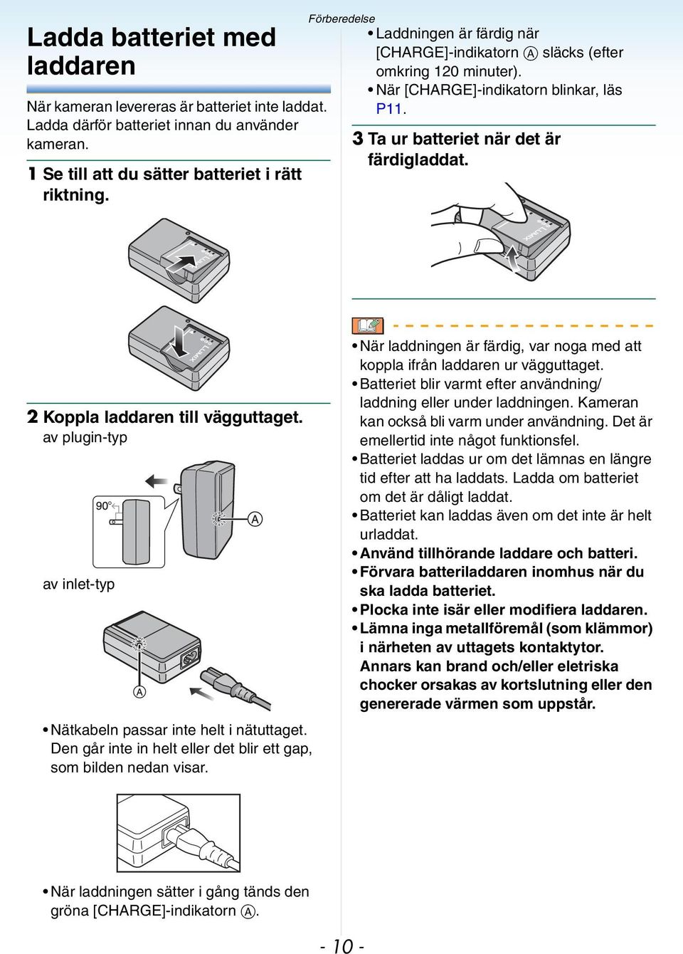 2 Koppla laddaren till vägguttaget. av plugin-typ av inlet-typ Nätkabeln passar inte helt i nätuttaget. Den går inte in helt eller det blir ett gap, som bilden nedan visar.