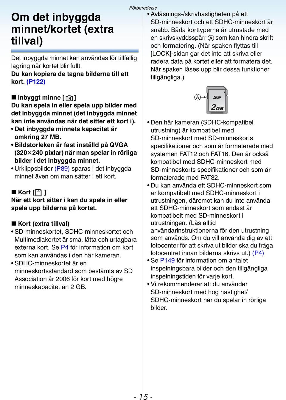 (När spaken flyttas till [LOCK]-sidan går det inte att skriva eller radera data på kortet eller att formatera det. När spaken låses upp blir dessa funktioner tillgängliga.