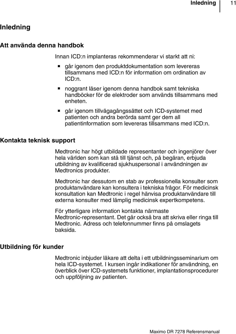 går igenom tillvägagångssättet och ICD-systemet med patienten och andra berörda samt ger dem all patientinformation som levereras tillsammans med ICD:n.