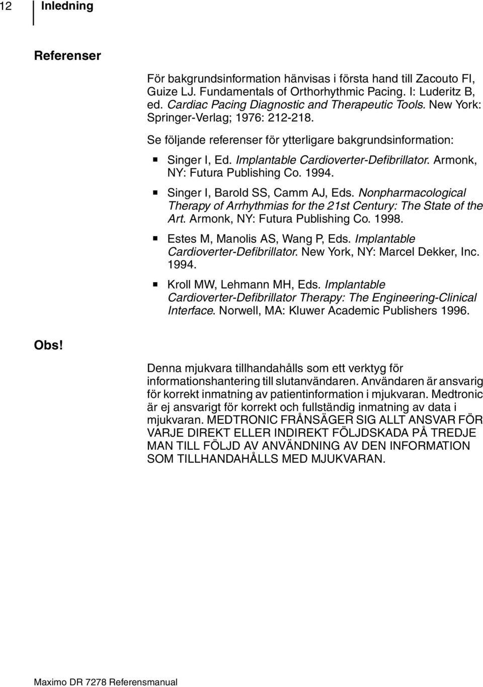 Implantable Cardioverter-Defibrillator. rmonk, NY: Futura Publishing Co. 1994. inger I, Barold, Camm J, Eds. Nonpharmacological Therapy of rrhythmias for the 21st Century: The tate of the rt.