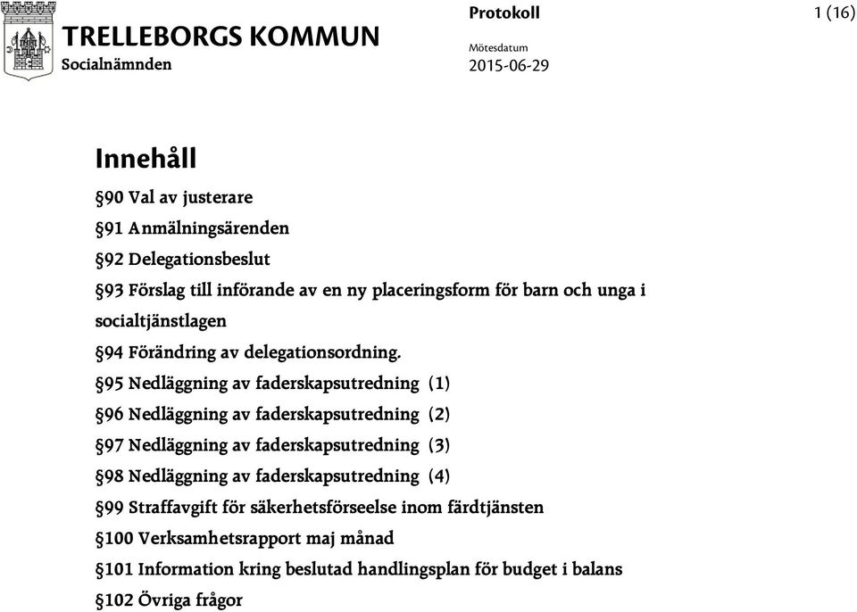 95 Nedläggning av faderskapsutredning (1) 96 Nedläggning av faderskapsutredning (2) 97 Nedläggning av faderskapsutredning (3) 98 Nedläggning av