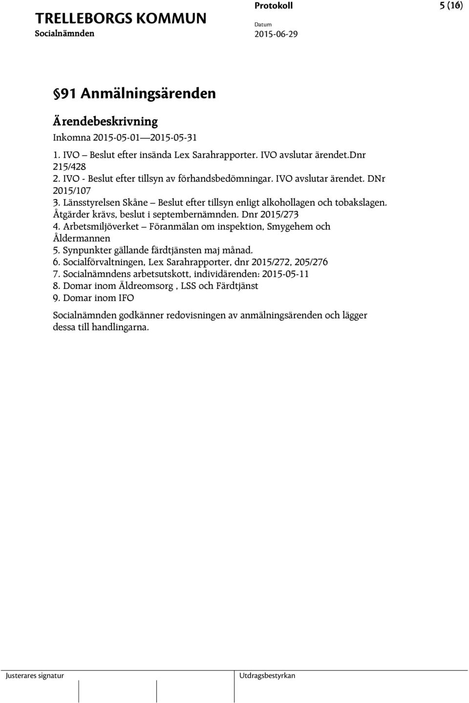 Länsstyrelsen Skåne Beslut efter tillsyn enligt alkohollagen och tobakslagen. Åtgärder krävs, beslut i septembernämnden. Dnr 2015/273 4.