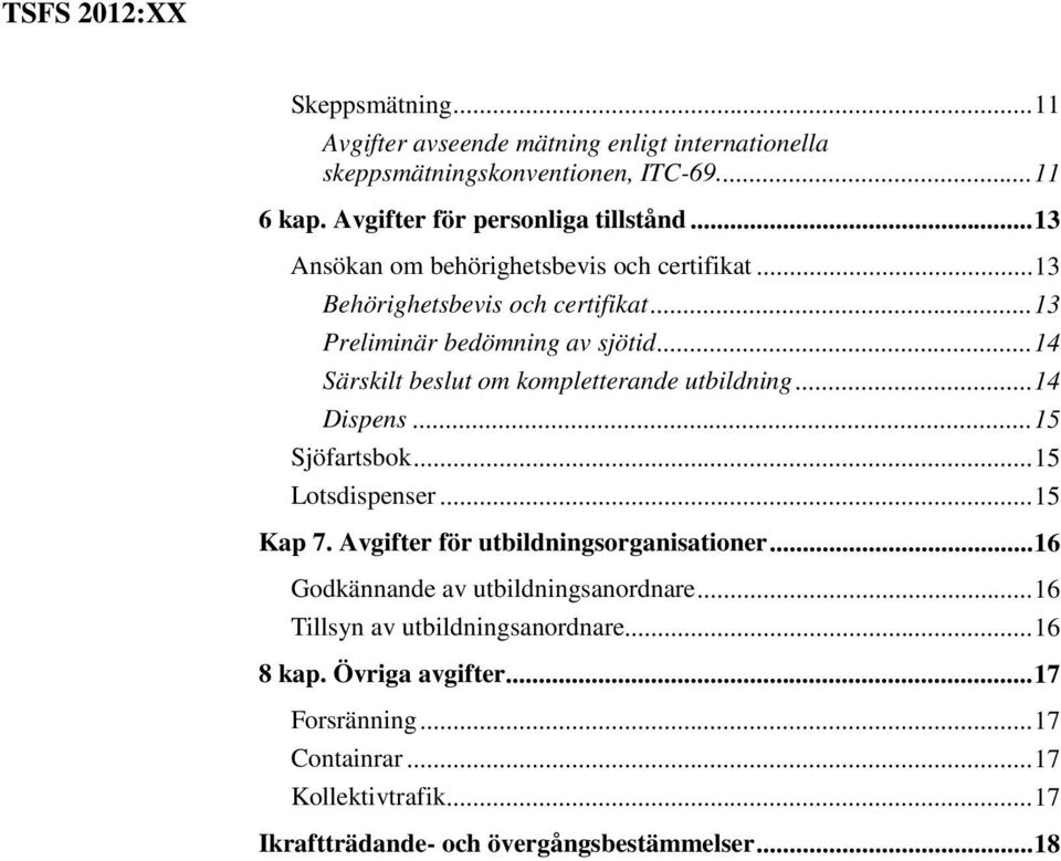 .. 14 Särskilt beslut om kompletterande utbildning... 14 Dispens... 15 Sjöfartsbok... 15 Lotsdispenser... 15 Kap 7. Avgifter för utbildningsorganisationer.