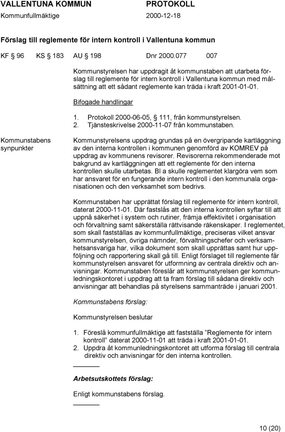 2001-01-01. Bifogade handlingar 1. Protokoll 2000-06-05, 111, från kommunstyrelsen. 2. Tjänsteskrivelse 2000-11-07 från kommunstaben.