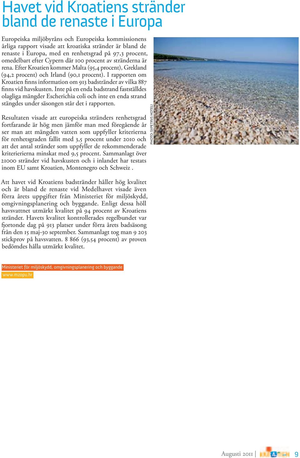 I rapporten om Kroatien finns information om 913 badstränder av vilka 887 finns vid havskusten.
