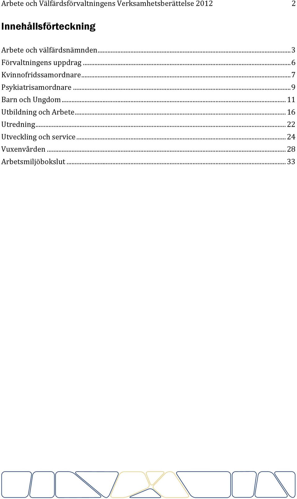 .. 7 Psykiatrisamordnare... 9 Barn och Ungdom... 11 Utbildning och Arbete.