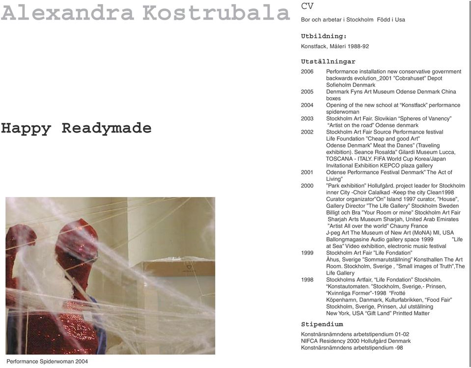 Slovikian Spheres of Vanency Artist on the road Odense denmark 2002 Stockholm Art Fair Source Performance festival Life Foundation Cheap and good Art Odense Denmark Meat the Danes (Traveling