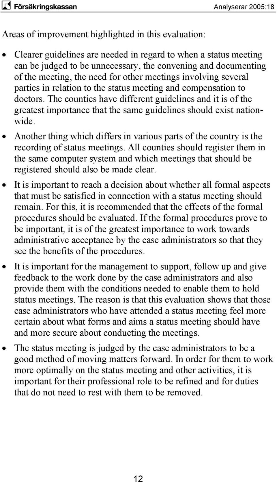 The counties have different guidelines and it is of the greatest importance that the same guidelines should exist nationwide.