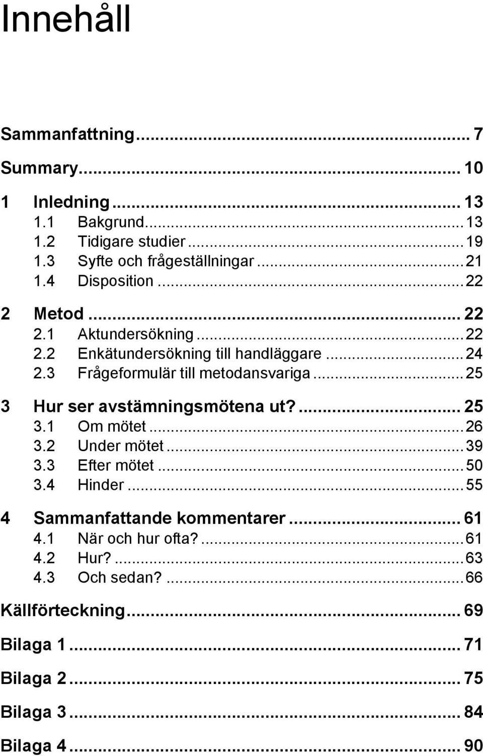 ..25 3 Hur ser avstämningsmötena ut?... 25 3.1 Om mötet...26 3.2 Under mötet...39 3.3 Efter mötet...50 3.4 Hinder.