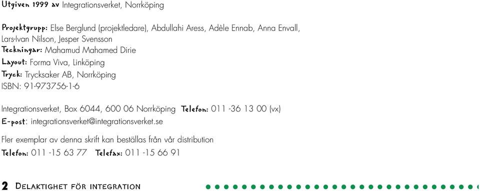 91-973756-1-6 Integrationsverket, Box 6044, 600 06 Norrköping Telefon: 011-36 13 00 (vx) E-post: integrationsverket@integrationsverket.