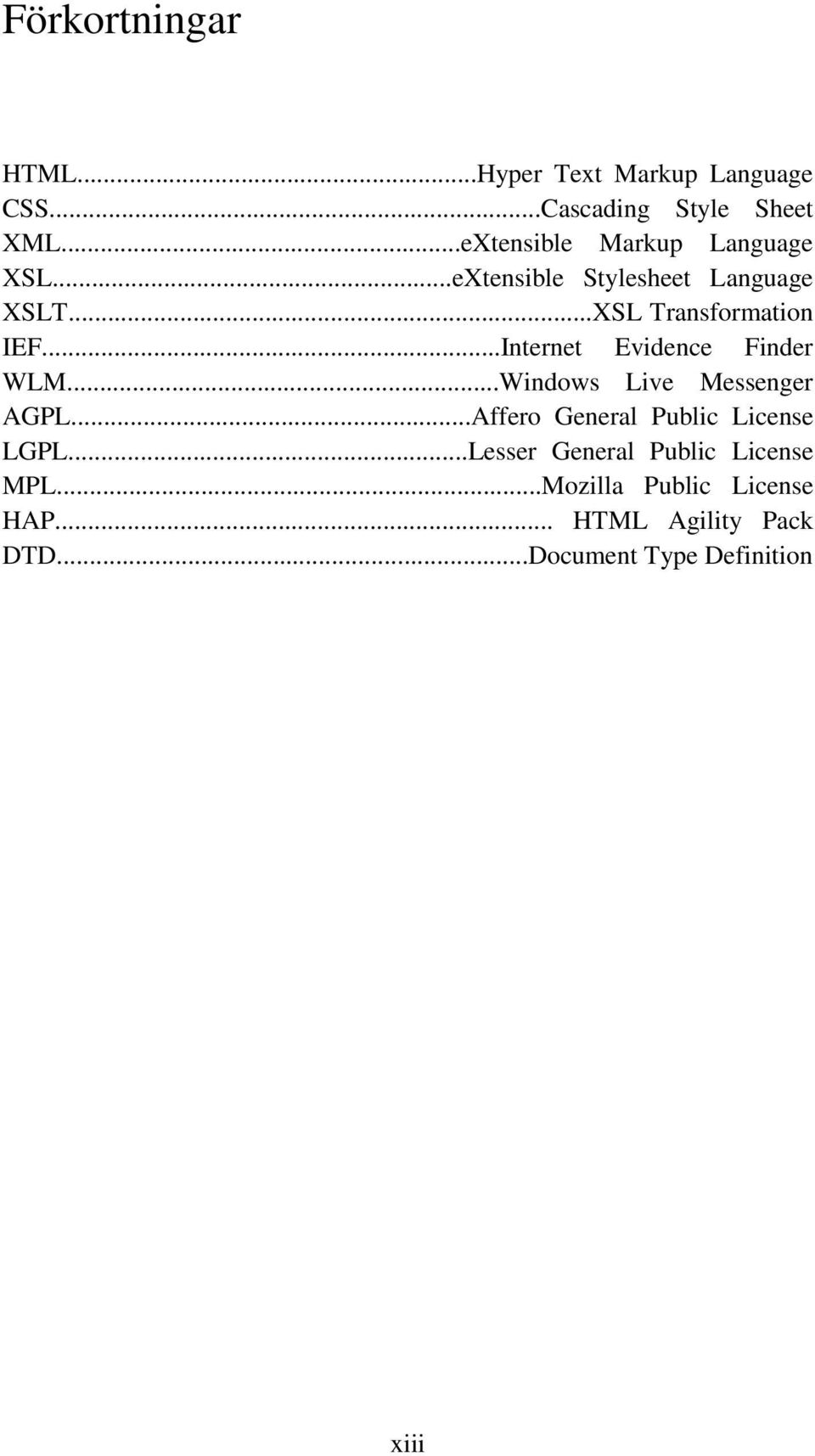 ..Internet Evidence Finder WLM...Windows Live Messenger AGPL...Affero General Public License LGPL.