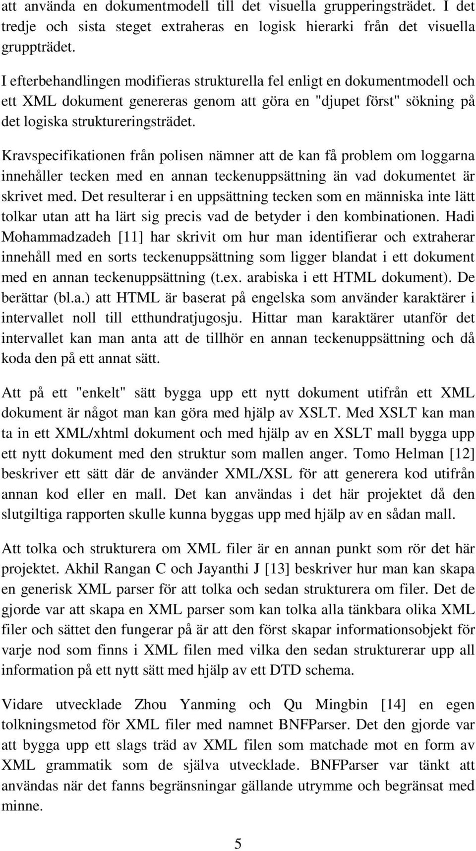 Kravspecifikationen från polisen nämner att de kan få problem om loggarna innehåller tecken med en annan teckenuppsättning än vad dokumentet är skrivet med.