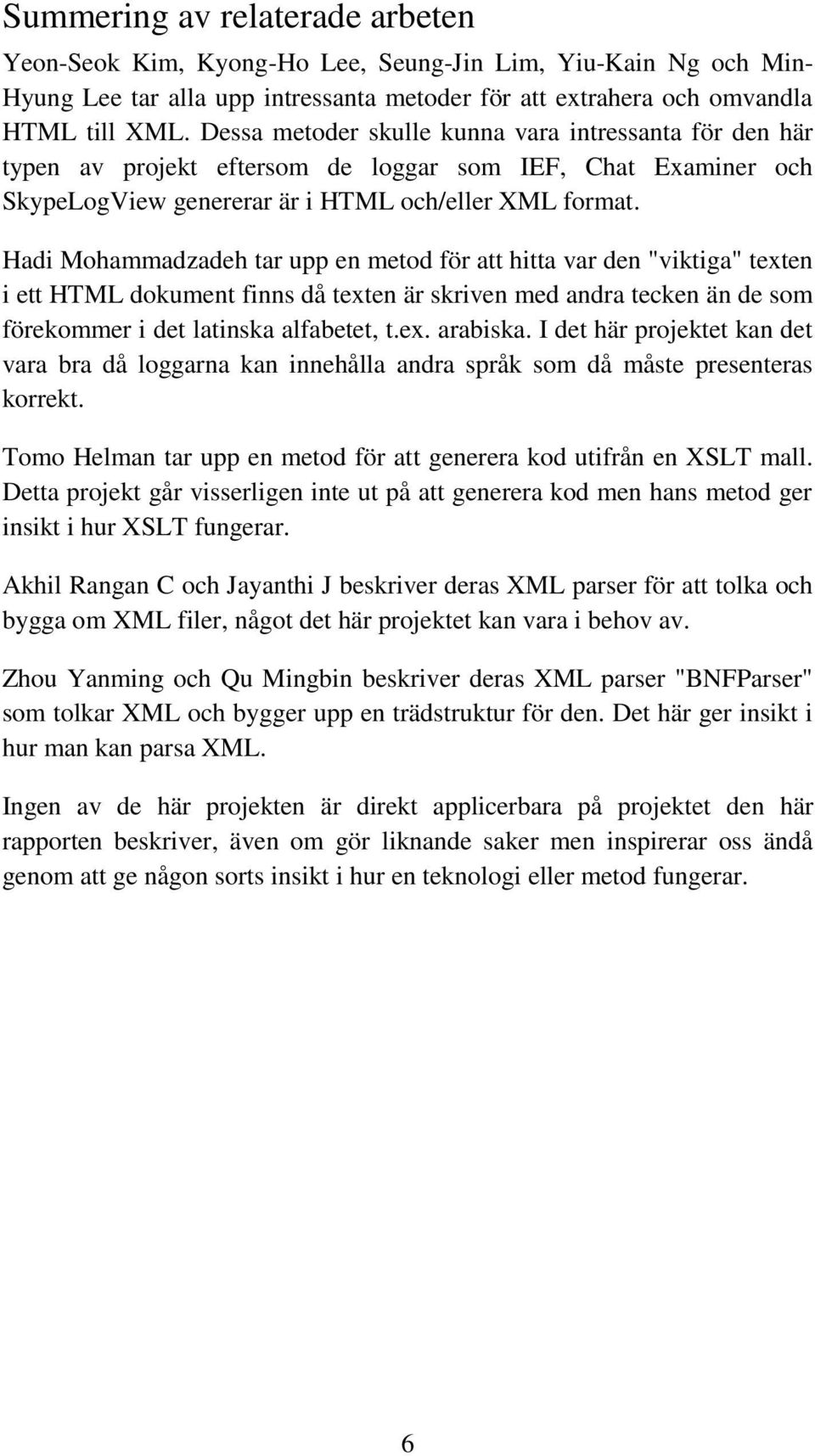 Hadi Mohammadzadeh tar upp en metod för att hitta var den "viktiga" texten i ett HTML dokument finns då texten är skriven med andra tecken än de som förekommer i det latinska alfabetet, t.ex. arabiska.