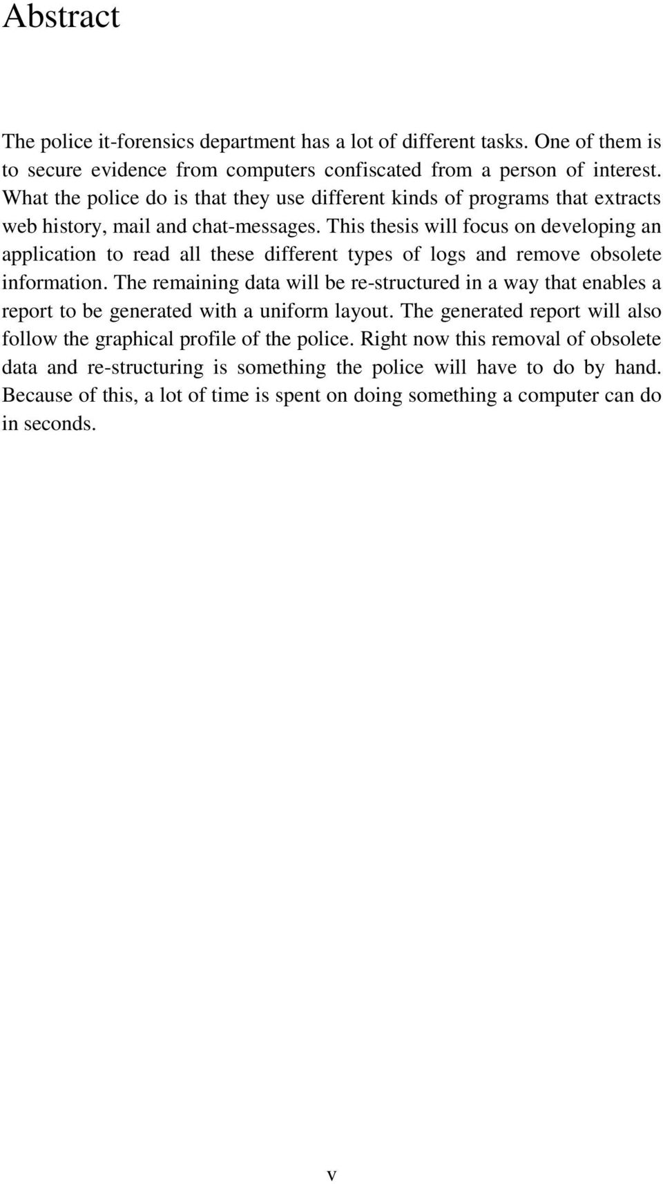 This thesis will focus on developing an application to read all these different types of logs and remove obsolete information.