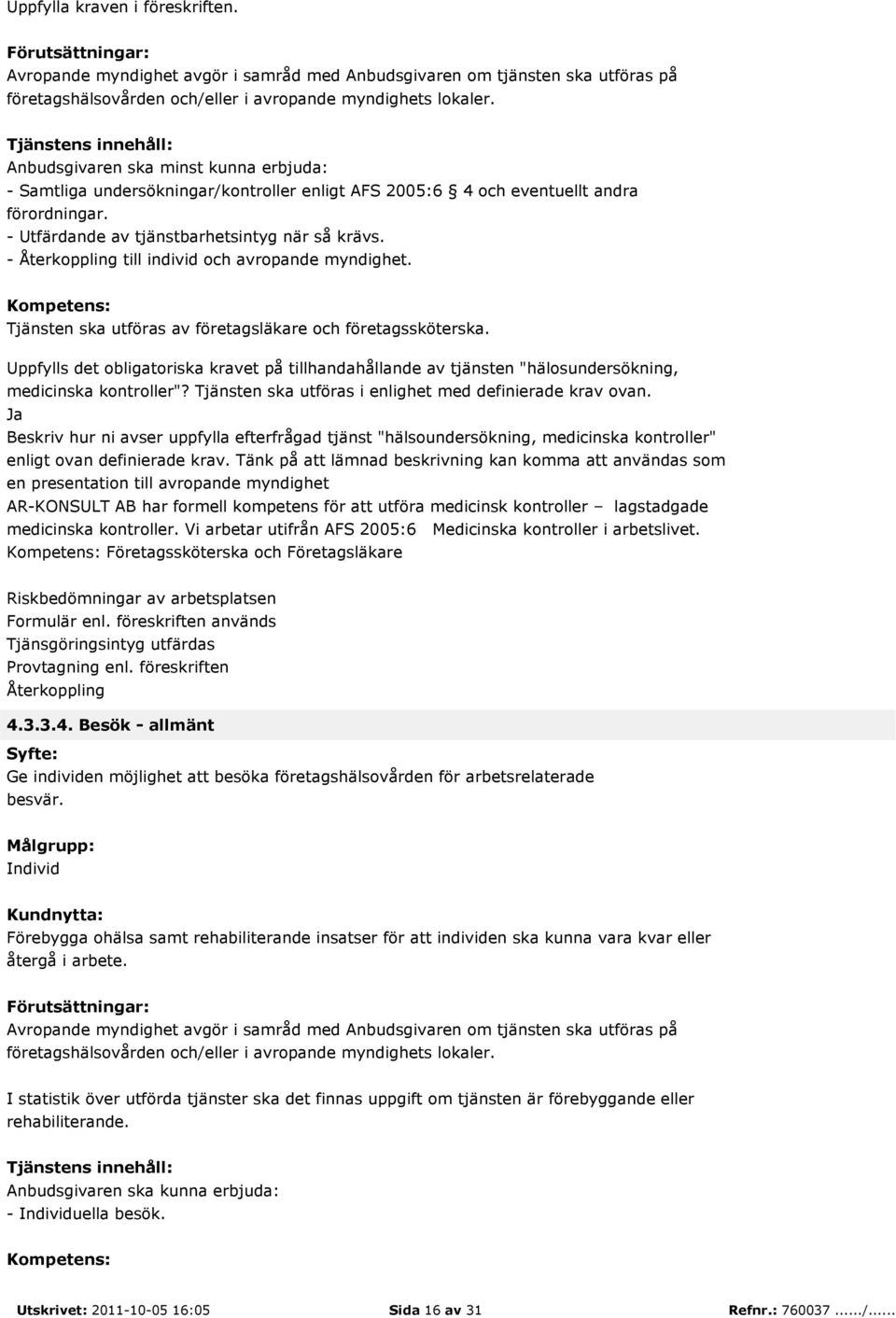 Uppfylls det obligatoriska kravet på tillhandahållande av tjänsten "hälosundersökning, medicinska kontroller"? Tjänsten ska utföras i enlighet med definierade krav ovan.