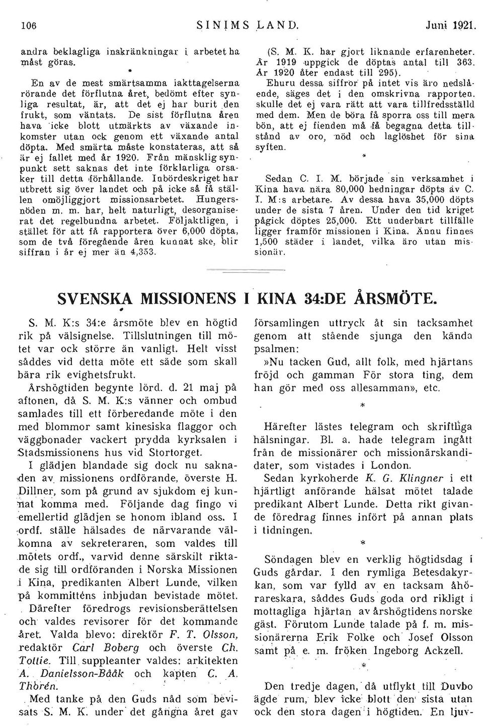 De sist förflutna åren hava 'icke blott utmärkts av växande inkomster utan ock genom ett växande antal döpta. Med smärta måste konstateras, att så ii.r ej fallet med år 1920.