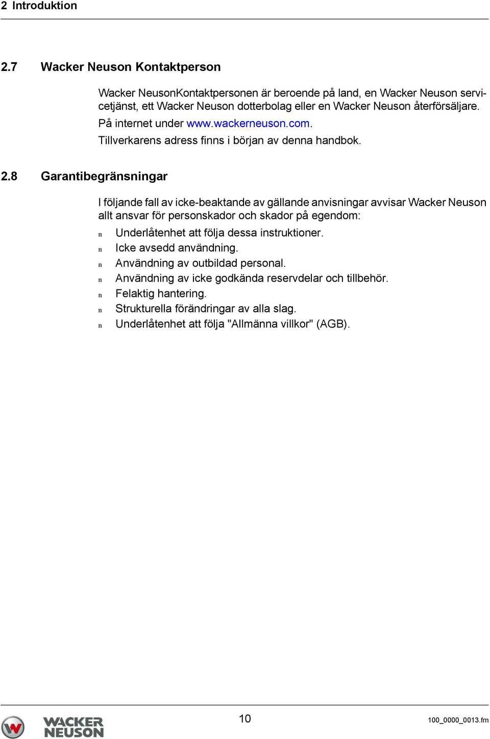 På iteret uder www.wackereuso.com. Tillverkares adress fis i börja av dea hadbok. 2.